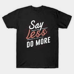 Say Less Do More, Inspirational Quote T-Shirt